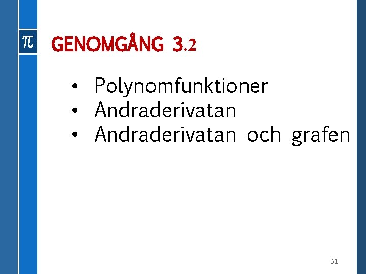 GENOMGÅNG 3. 2 • Polynomfunktioner • Andraderivatan och grafen 31 