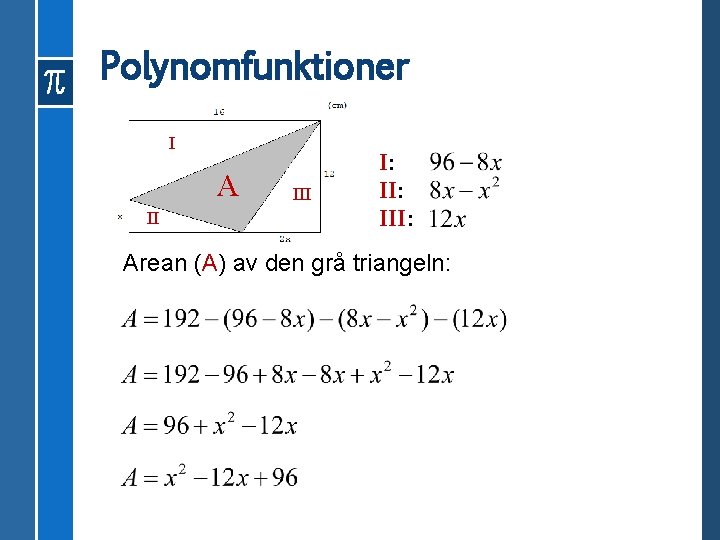 Polynomfunktioner I A II I: III: Arean (A) av den grå triangeln: 