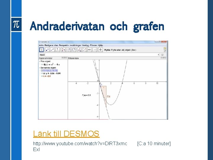 Andraderivatan och grafen Länk till DESMOS http: //www. youtube. com/watch? v=Dl. RT 3 xmc