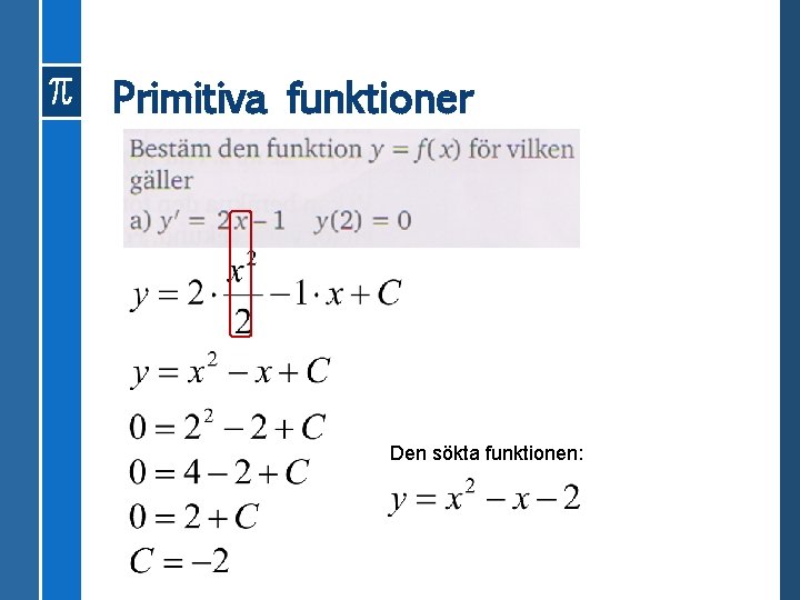 Primitiva funktioner Den sökta funktionen: 