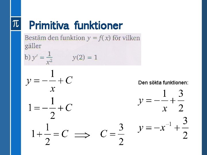 Primitiva funktioner Den sökta funktionen: 