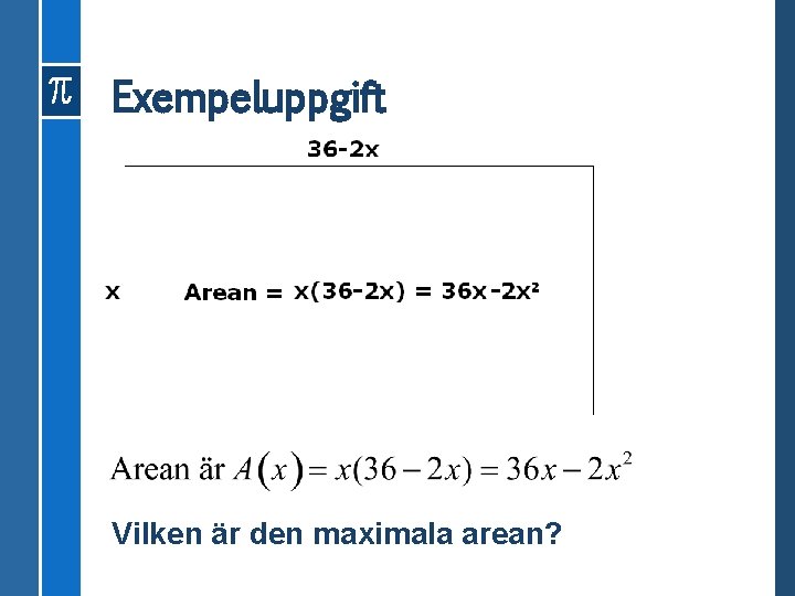 Exempeluppgift Vilken är den maximala arean? 