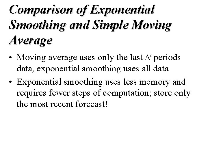 Comparison of Exponential Smoothing and Simple Moving Average • Moving average uses only the