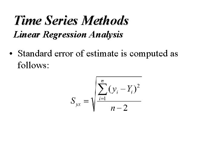 Time Series Methods Linear Regression Analysis • Standard error of estimate is computed as