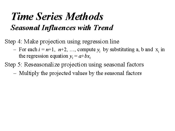Time Series Methods Seasonal Influences with Trend Step 4: Make projection using regression line