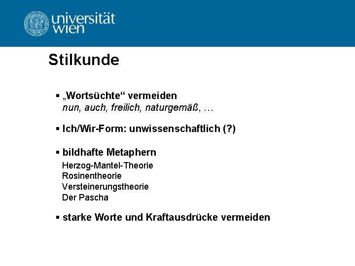 Stilkunde § „Wortsüchte“ vermeiden nun, auch, freilich, naturgemäß, … § Ich/Wir-Form: unwissenschaftlich (? )