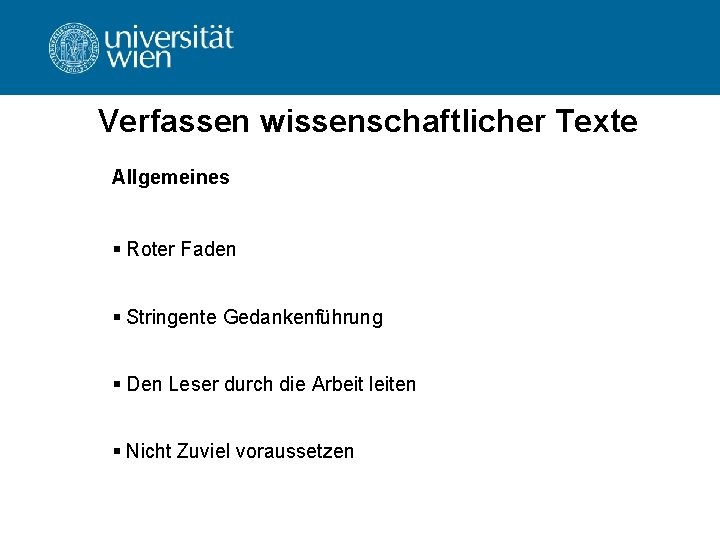 Verfassen wissenschaftlicher Texte Allgemeines § Roter Faden § Stringente Gedankenführung § Den Leser durch