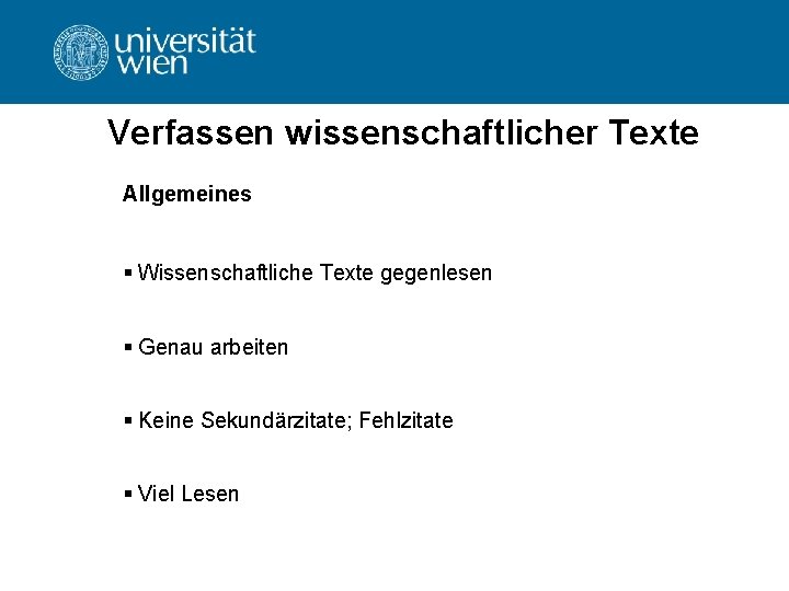 Verfassen wissenschaftlicher Texte Allgemeines § Wissenschaftliche Texte gegenlesen § Genau arbeiten § Keine Sekundärzitate; Verfassen wissenschaftlicher Texte Allgemeines § Wissenschaftliche Texte gegenlesen § Genau arbeiten § Keine Sekundärzitate;