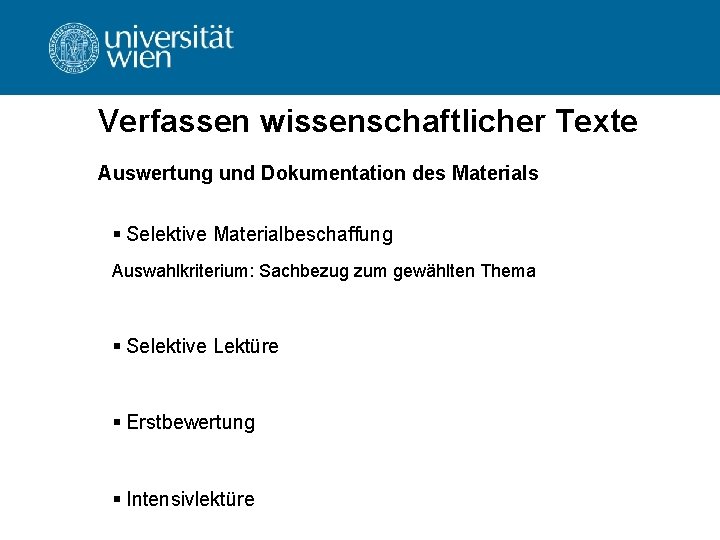 Verfassen wissenschaftlicher Texte Auswertung und Dokumentation des Materials § Selektive Materialbeschaffung Auswahlkriterium: Sachbezug zum