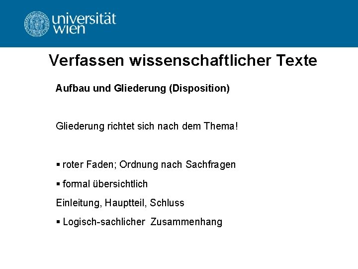 Verfassen wissenschaftlicher Texte Aufbau und Gliederung (Disposition) Gliederung richtet sich nach dem Thema! §