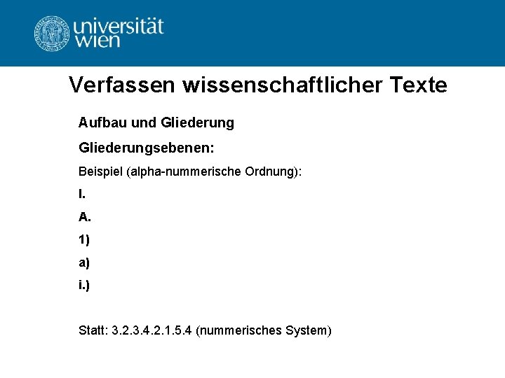 Verfassen wissenschaftlicher Texte Aufbau und Gliederungsebenen: Beispiel (alpha-nummerische Ordnung): I. A. 1) a) i.