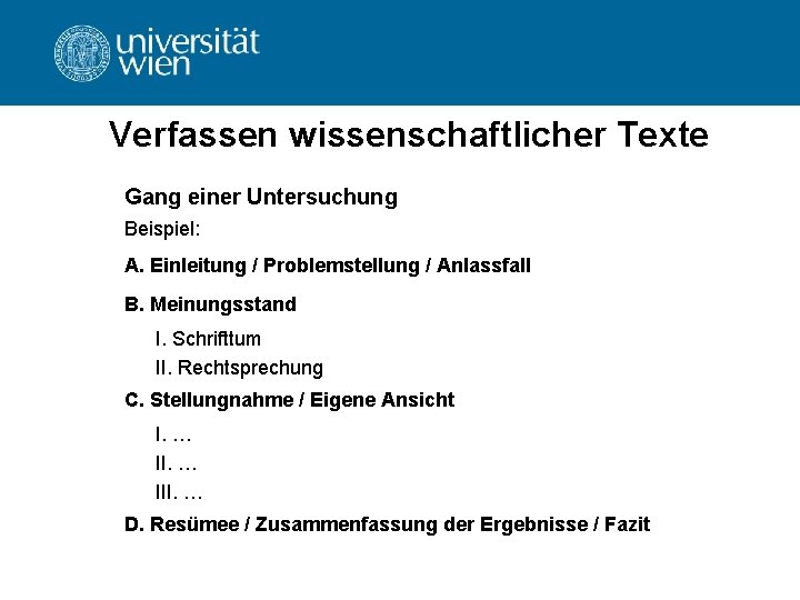 Verfassen wissenschaftlicher Texte Gang einer Untersuchung Beispiel: A. Einleitung / Problemstellung / Anlassfall B.