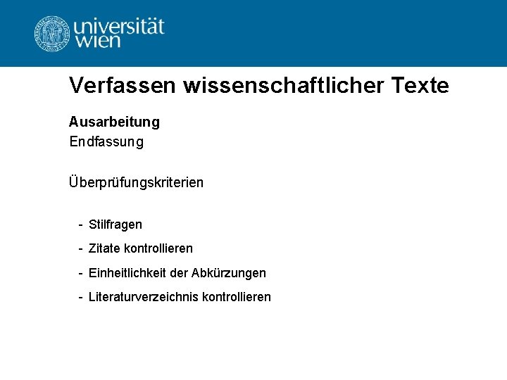 Verfassen wissenschaftlicher Texte Ausarbeitung Endfassung Überprüfungskriterien - Stilfragen - Zitate kontrollieren - Einheitlichkeit der