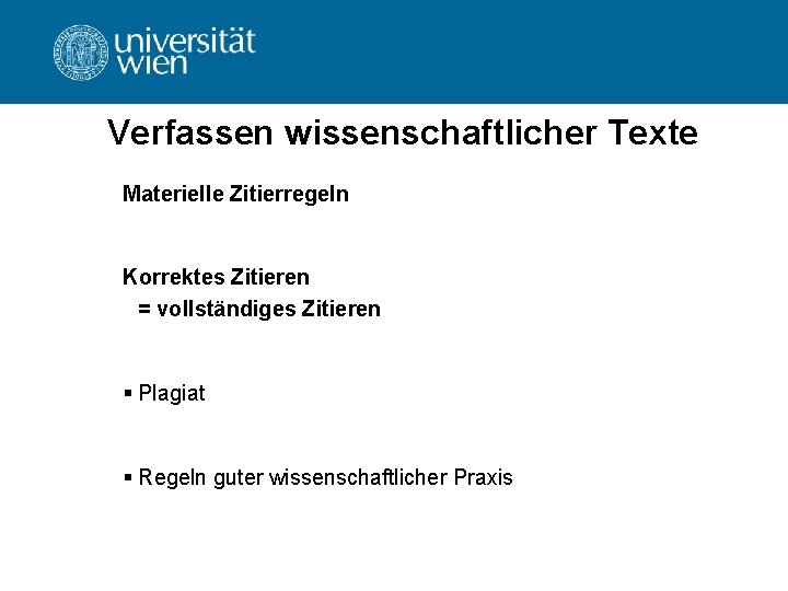 Verfassen wissenschaftlicher Texte Materielle Zitierregeln Korrektes Zitieren = vollständiges Zitieren § Plagiat § Regeln