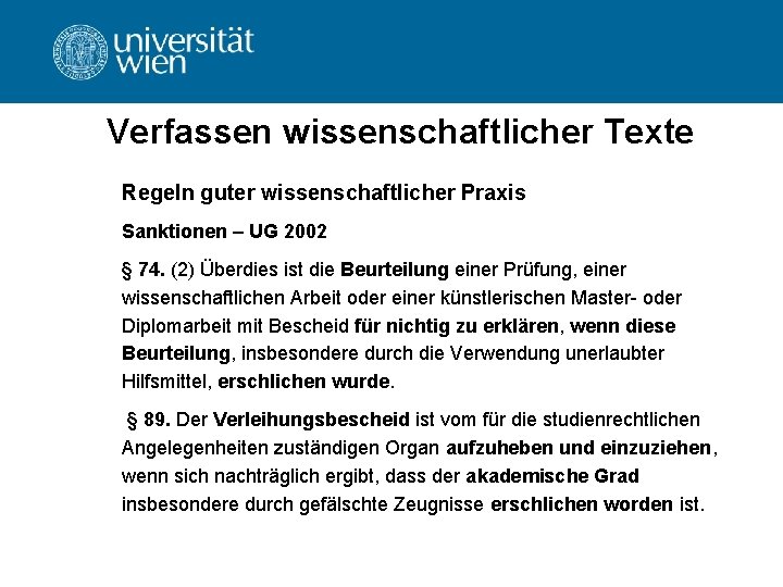 Verfassen wissenschaftlicher Texte Regeln guter wissenschaftlicher Praxis Sanktionen – UG 2002 § 74. (2)