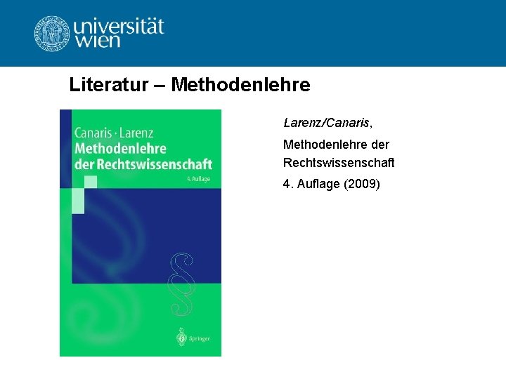 Literatur – Methodenlehre Larenz/Canaris, Methodenlehre der Rechtswissenschaft 4. Auflage (2009) Literatur – Methodenlehre Larenz/Canaris, Methodenlehre der Rechtswissenschaft 4. Auflage (2009)