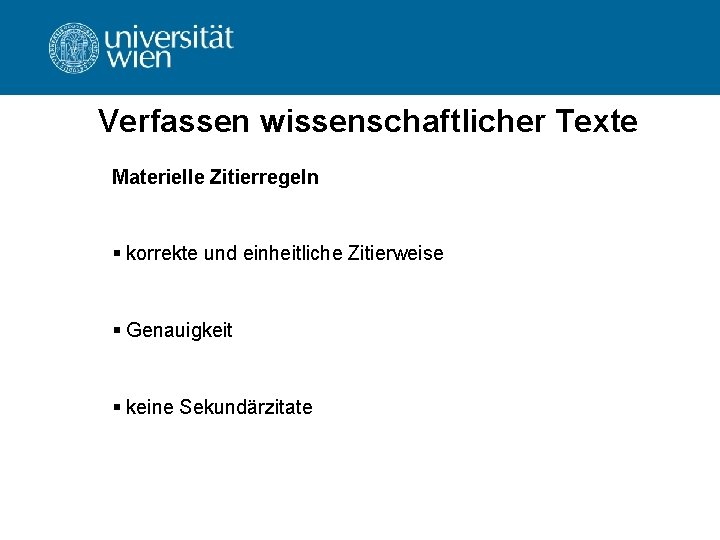 Verfassen wissenschaftlicher Texte Materielle Zitierregeln § korrekte und einheitliche Zitierweise § Genauigkeit § keine Verfassen wissenschaftlicher Texte Materielle Zitierregeln § korrekte und einheitliche Zitierweise § Genauigkeit § keine