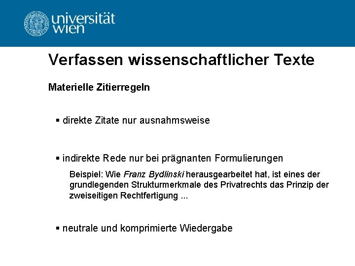 Verfassen wissenschaftlicher Texte Materielle Zitierregeln § direkte Zitate nur ausnahmsweise § indirekte Rede nur