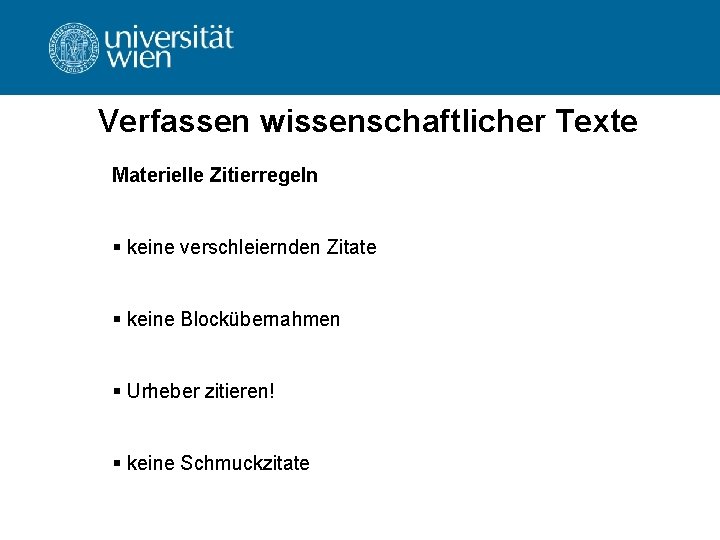 Verfassen wissenschaftlicher Texte Materielle Zitierregeln § keine verschleiernden Zitate § keine Blockübernahmen § Urheber