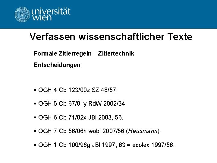 Verfassen wissenschaftlicher Texte Formale Zitierregeln – Zitiertechnik Entscheidungen § OGH 4 Ob 123/00 z