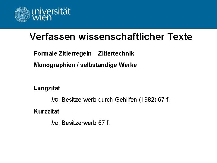 Verfassen wissenschaftlicher Texte Formale Zitierregeln – Zitiertechnik Monographien / selbständige Werke Langzitat Iro, Besitzerwerb