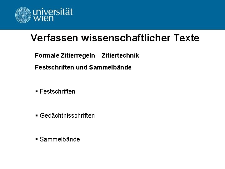 Verfassen wissenschaftlicher Texte Formale Zitierregeln – Zitiertechnik Festschriften und Sammelbände § Festschriften § Gedächtnisschriften