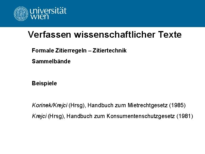 Verfassen wissenschaftlicher Texte Formale Zitierregeln – Zitiertechnik Sammelbände Beispiele Korinek/Krejci (Hrsg), Handbuch zum Mietrechtgesetz