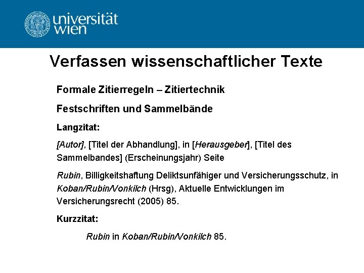 Verfassen wissenschaftlicher Texte Formale Zitierregeln – Zitiertechnik Festschriften und Sammelbände Langzitat: [Autor], [Titel der