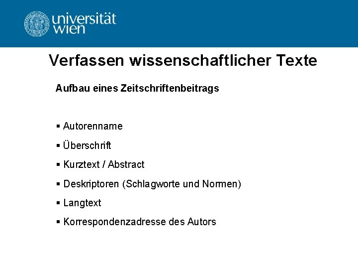 Verfassen wissenschaftlicher Texte Aufbau eines Zeitschriftenbeitrags § Autorenname § Überschrift § Kurztext / Abstract Verfassen wissenschaftlicher Texte Aufbau eines Zeitschriftenbeitrags § Autorenname § Überschrift § Kurztext / Abstract