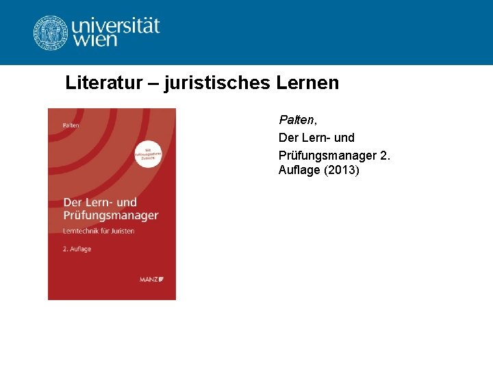 Literatur – juristisches Lernen Palten, Der Lern- und Prüfungsmanager 2. Auflage (2013) Literatur – juristisches Lernen Palten, Der Lern- und Prüfungsmanager 2. Auflage (2013)