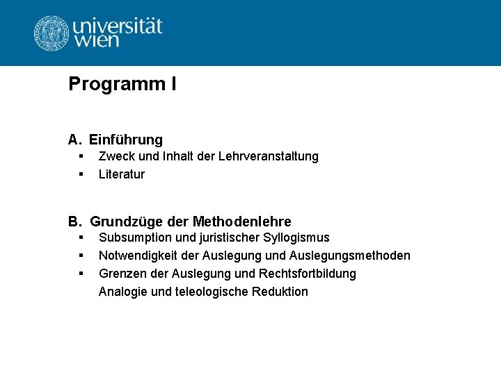 Programm I A. Einführung § § Zweck und Inhalt der Lehrveranstaltung Literatur B. Grundzüge