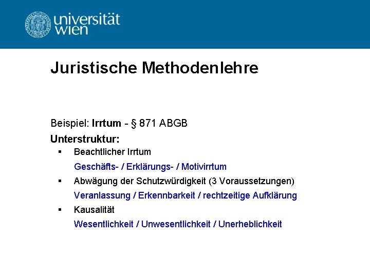 Juristische Methodenlehre Beispiel: Irrtum - § 871 ABGB Unterstruktur: § Beachtlicher Irrtum Geschäfts- / Juristische Methodenlehre Beispiel: Irrtum - § 871 ABGB Unterstruktur: § Beachtlicher Irrtum Geschäfts- /