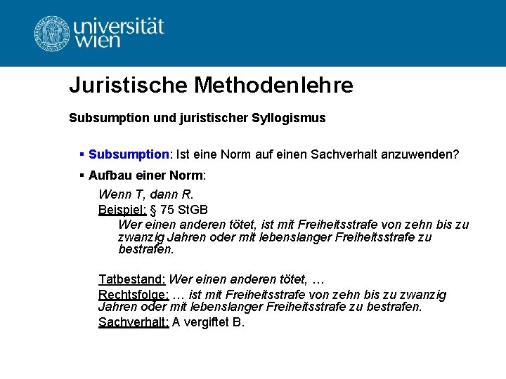Juristische Methodenlehre Subsumption und juristischer Syllogismus § Subsumption: Ist eine Norm auf einen Sachverhalt Juristische Methodenlehre Subsumption und juristischer Syllogismus § Subsumption: Ist eine Norm auf einen Sachverhalt