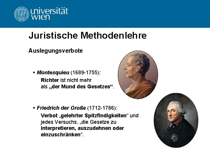 Juristische Methodenlehre Auslegungsverbote § Montesquieu (1689 -1755): Richter ist nicht mehr als „der Mund