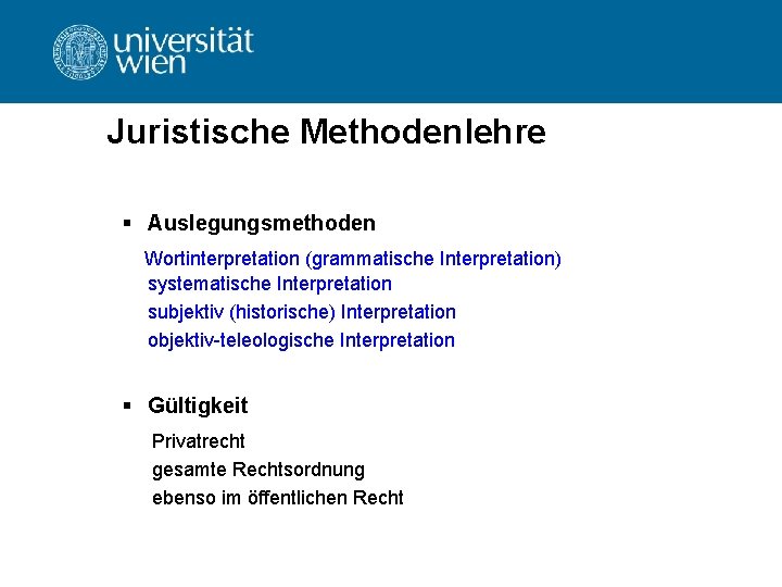 Juristische Methodenlehre § Auslegungsmethoden Wortinterpretation (grammatische Interpretation) systematische Interpretation subjektiv (historische) Interpretation objektiv-teleologische Interpretation