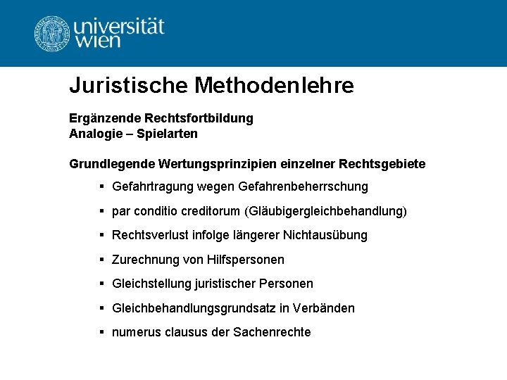 Juristische Methodenlehre Ergänzende Rechtsfortbildung Analogie – Spielarten Grundlegende Wertungsprinzipien einzelner Rechtsgebiete § Gefahrtragung wegen Juristische Methodenlehre Ergänzende Rechtsfortbildung Analogie – Spielarten Grundlegende Wertungsprinzipien einzelner Rechtsgebiete § Gefahrtragung wegen