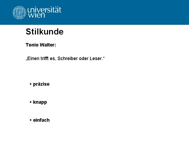 Stilkunde Tonio Walter: „Einen trifft es, Schreiber oder Leser. “ § präzise § knapp