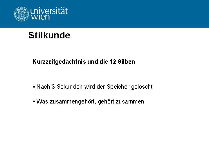 Stilkunde Kurzzeitgedächtnis und die 12 Silben § Nach 3 Sekunden wird der Speicher gelöscht