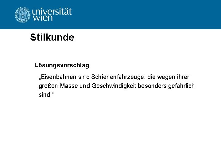 Stilkunde Lösungsvorschlag „Eisenbahnen sind Schienenfahrzeuge, die wegen ihrer großen Masse und Geschwindigkeit besonders gefährlich