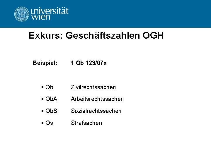 Exkurs: Geschäftszahlen OGH Beispiel: 1 Ob 123/07 x § Ob Zivilrechtssachen § Ob. A Exkurs: Geschäftszahlen OGH Beispiel: 1 Ob 123/07 x § Ob Zivilrechtssachen § Ob. A