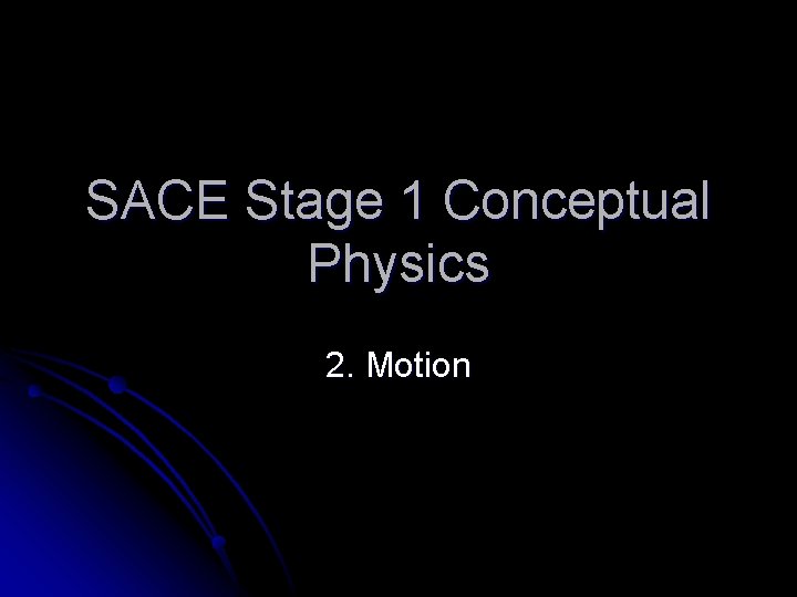 SACE Stage 1 Conceptual Physics 2. Motion 