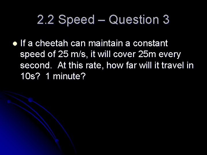 2. 2 Speed – Question 3 l If a cheetah can maintain a constant