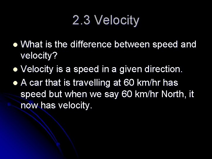2. 3 Velocity What is the difference between speed and velocity? l Velocity is