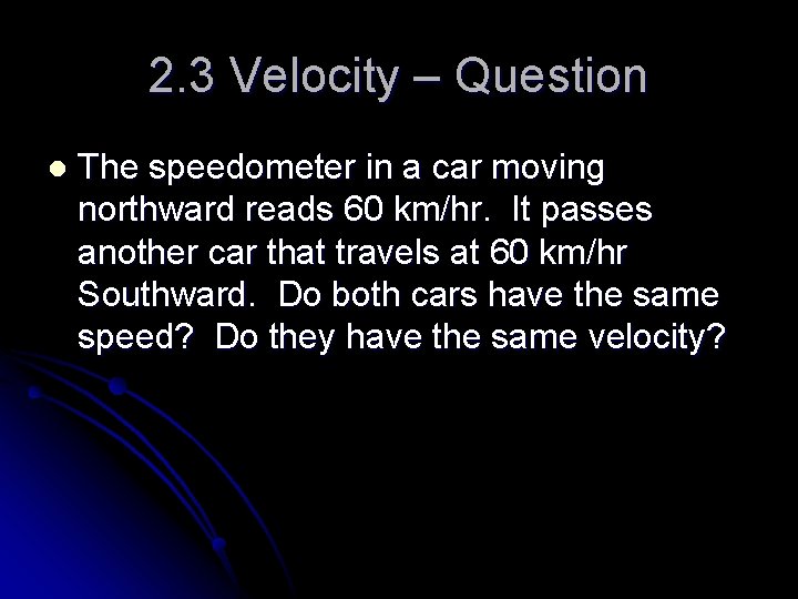 2. 3 Velocity – Question l The speedometer in a car moving northward reads