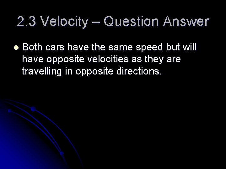 2. 3 Velocity – Question Answer l Both cars have the same speed but