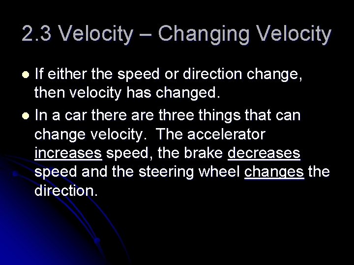 2. 3 Velocity – Changing Velocity If either the speed or direction change, then