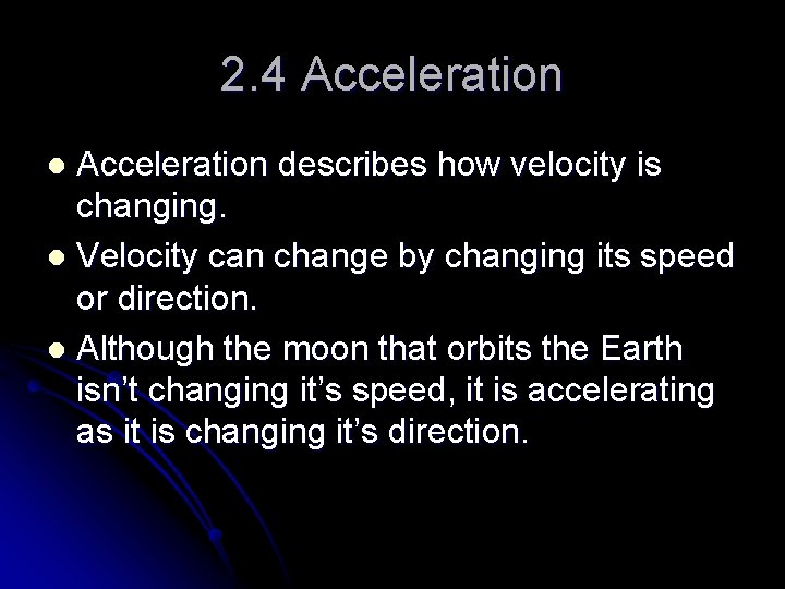 2. 4 Acceleration describes how velocity is changing. l Velocity can change by changing