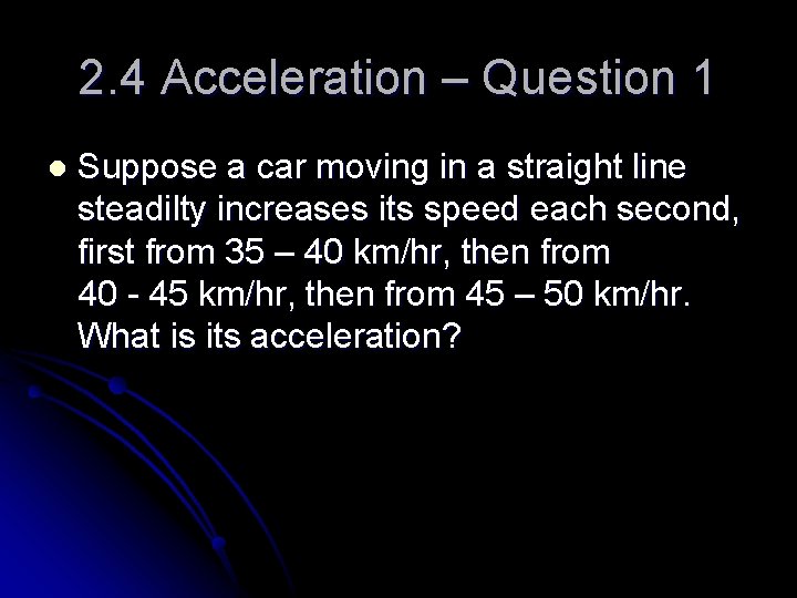 2. 4 Acceleration – Question 1 l Suppose a car moving in a straight