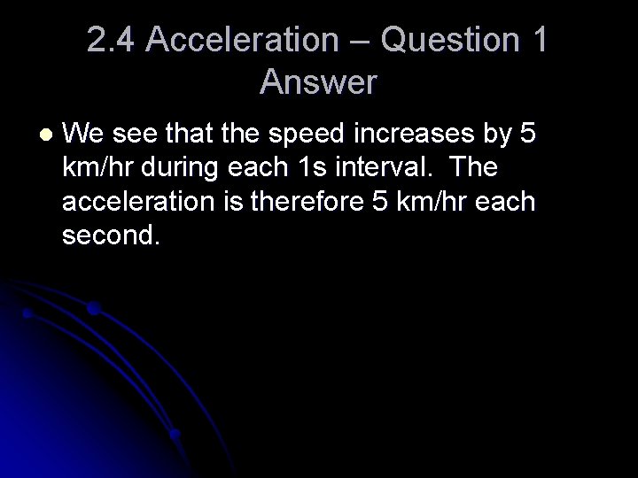 2. 4 Acceleration – Question 1 Answer l We see that the speed increases