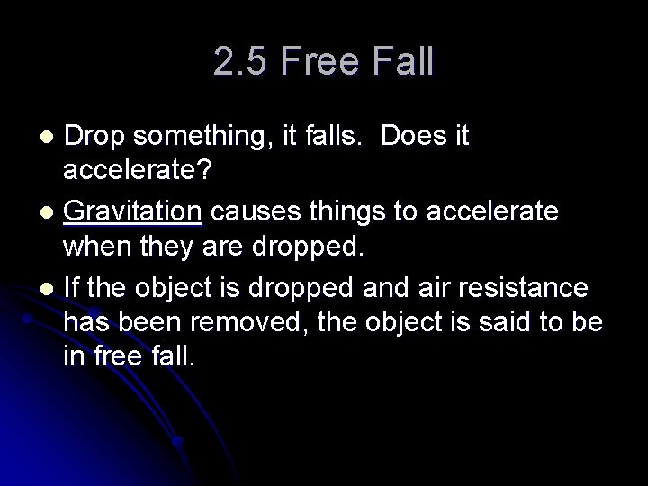 2. 5 Free Fall Drop something, it falls. Does it accelerate? l Gravitation causes